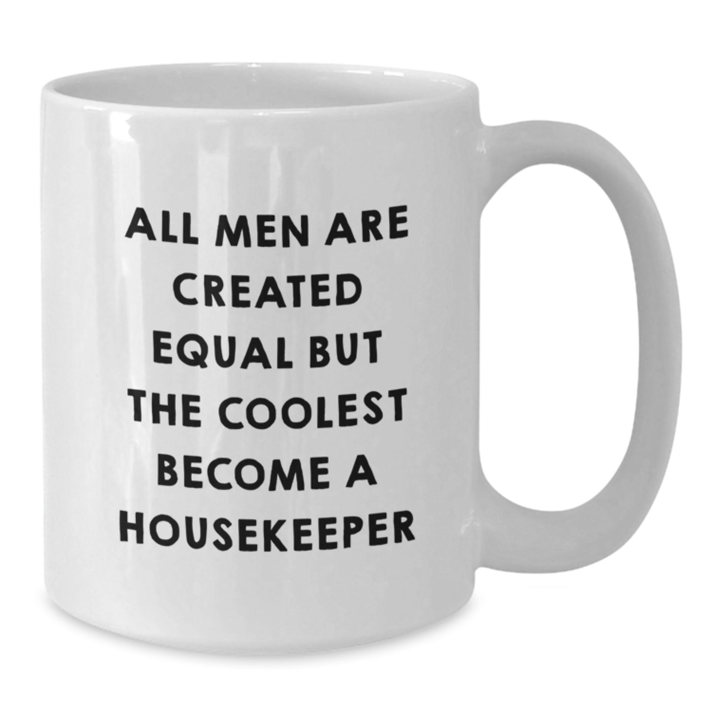Funny Housekeeper White Coffee Mugs Gifts from Men to Housekeepers on Christmas Day - All Men Are Created Equal But The Coolest Become A Housekeeper - Additional