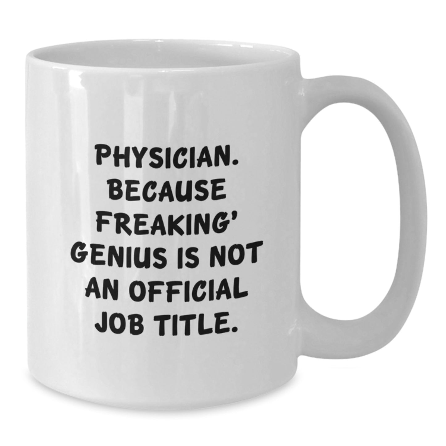 Fun and Inspirational Gifts for Physicians from Friends and Family - 'Physician. Because Freaking' genius Is Not An Official Job Title.' White Coffee Mug - Unique Christmas Unique Gifts - Additional