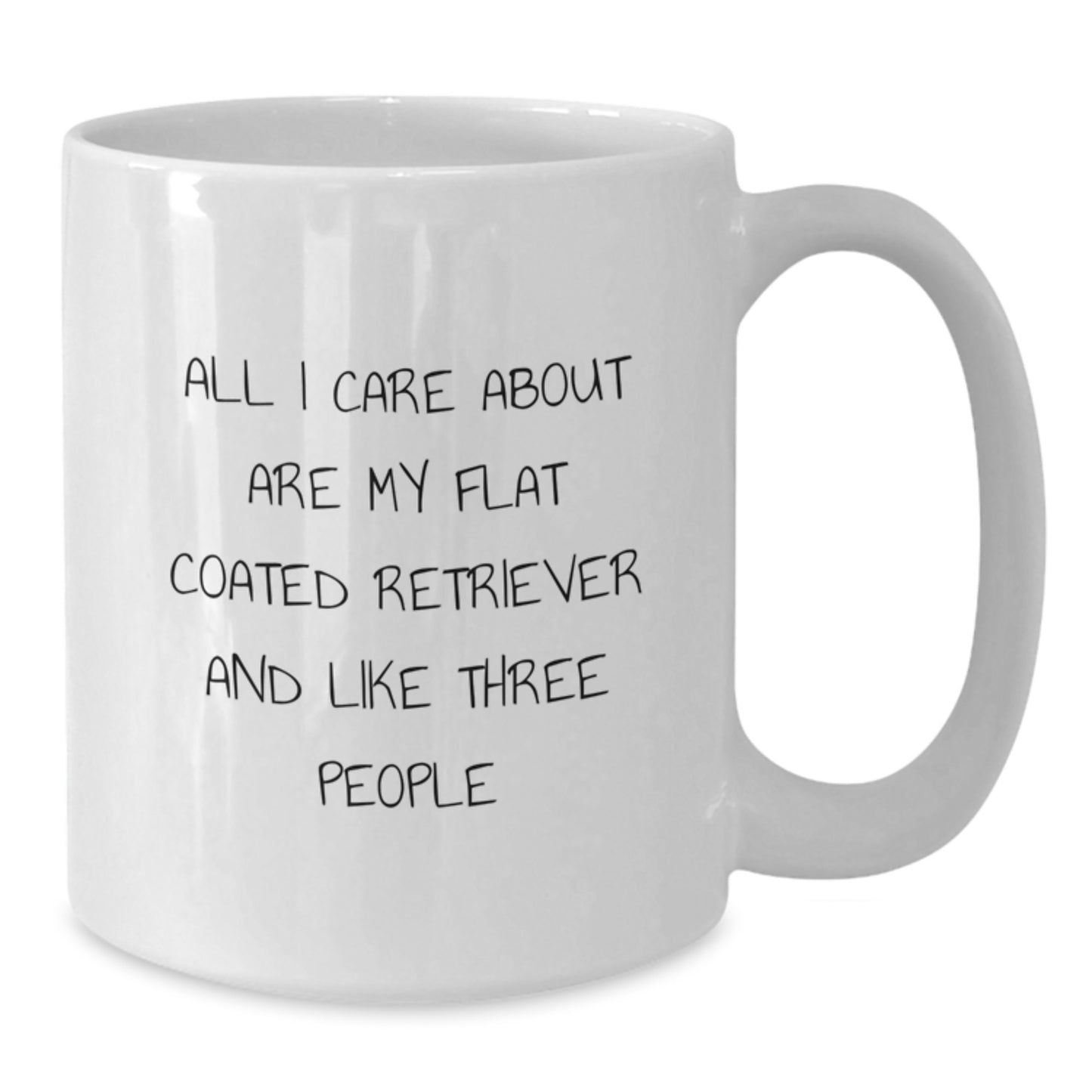Funny Flat Coated Retriever Dog Lover Gifts from Friends for Birthday White Coffee Mug - 'All I Care About Are My Flat Coated Retriever And Like Three People' - Additional