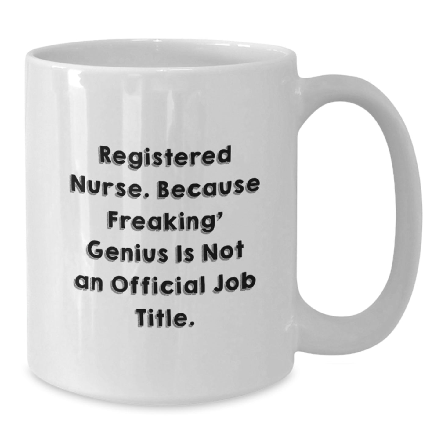 Funny Gifts from Men to Wife, Mom or Friends - Registered Nurse White Coffee Mug, Because Freaking' genius Is Not An Official Job Title. - Additional