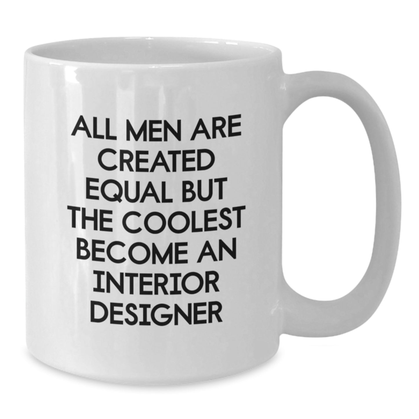 Funny Interior Designer Gifts from Men for the Coolest Dad on Father's Day - All Men Are Created Equal But The Coolest Become An Interior Designer Quote on White Coffee Mug - Additional