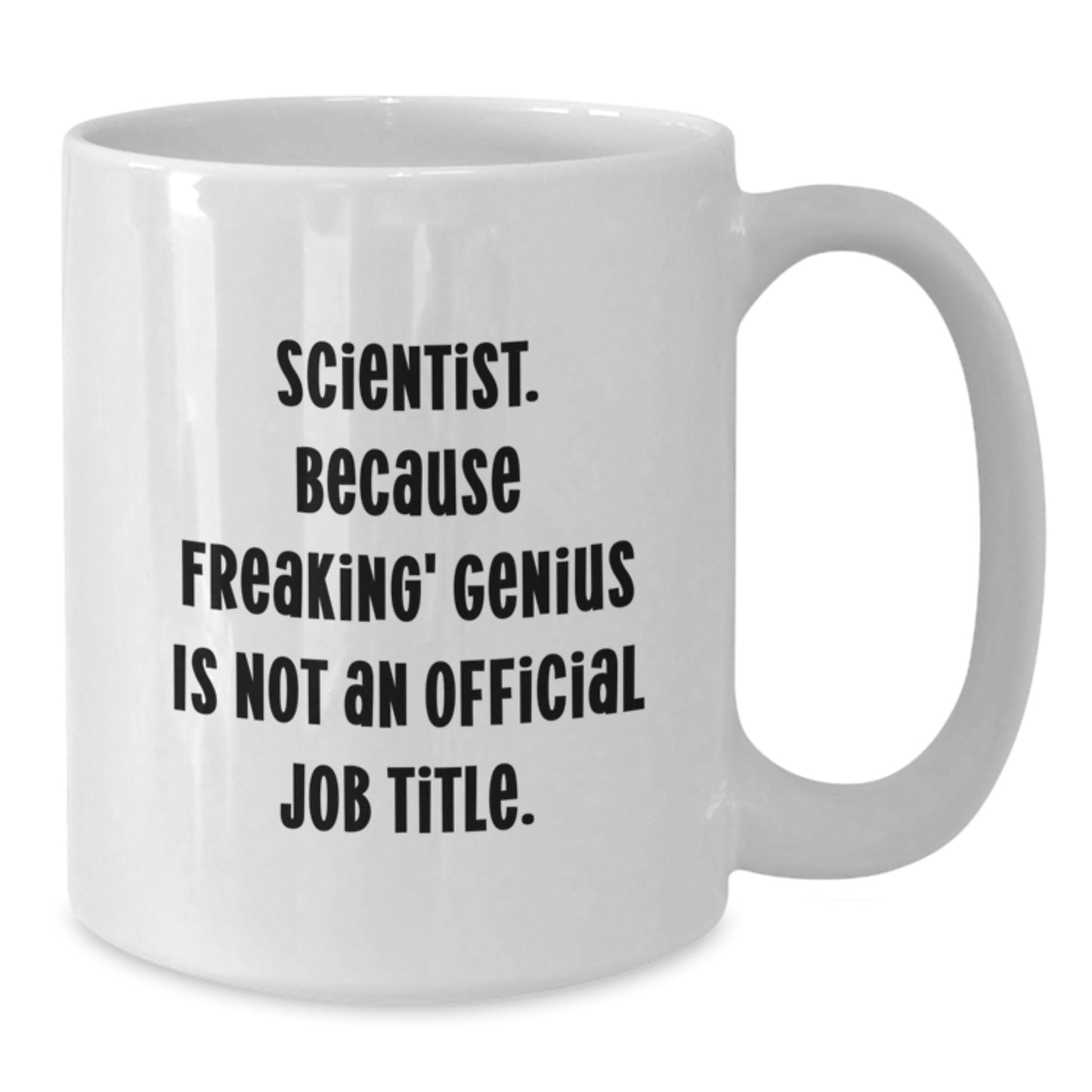 Funny Scientist Gifts from Friends, White Coffee Mugs for Birthday Unique Gifts, Scientist. Because Freaking' genius Is Not An Official Job Title. - Additional