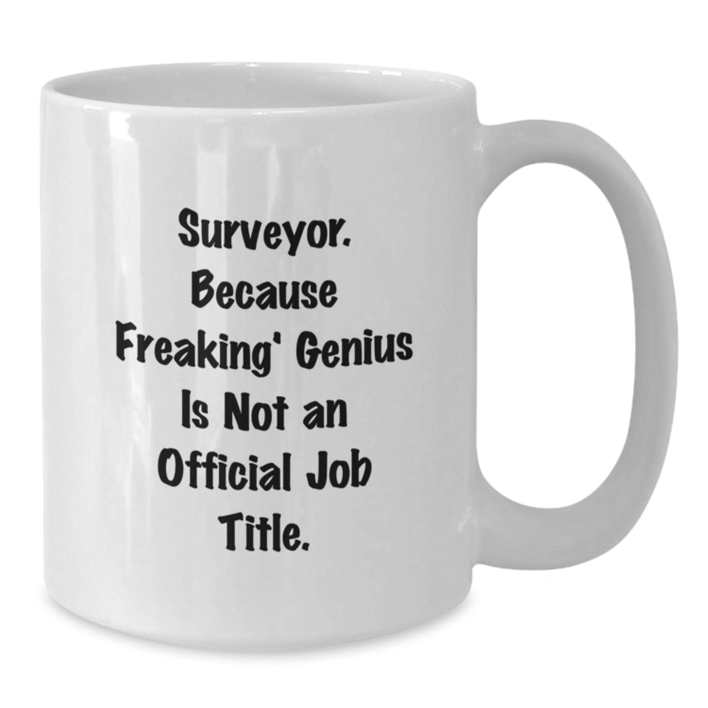 Funny Surveyor Gifts from Friends - White Coffee Mug for Surveys Pros, Birthday Unique Ideas with 'Surveyor. Because Freaking' genius Is Not An Official Job Title.' - Additional