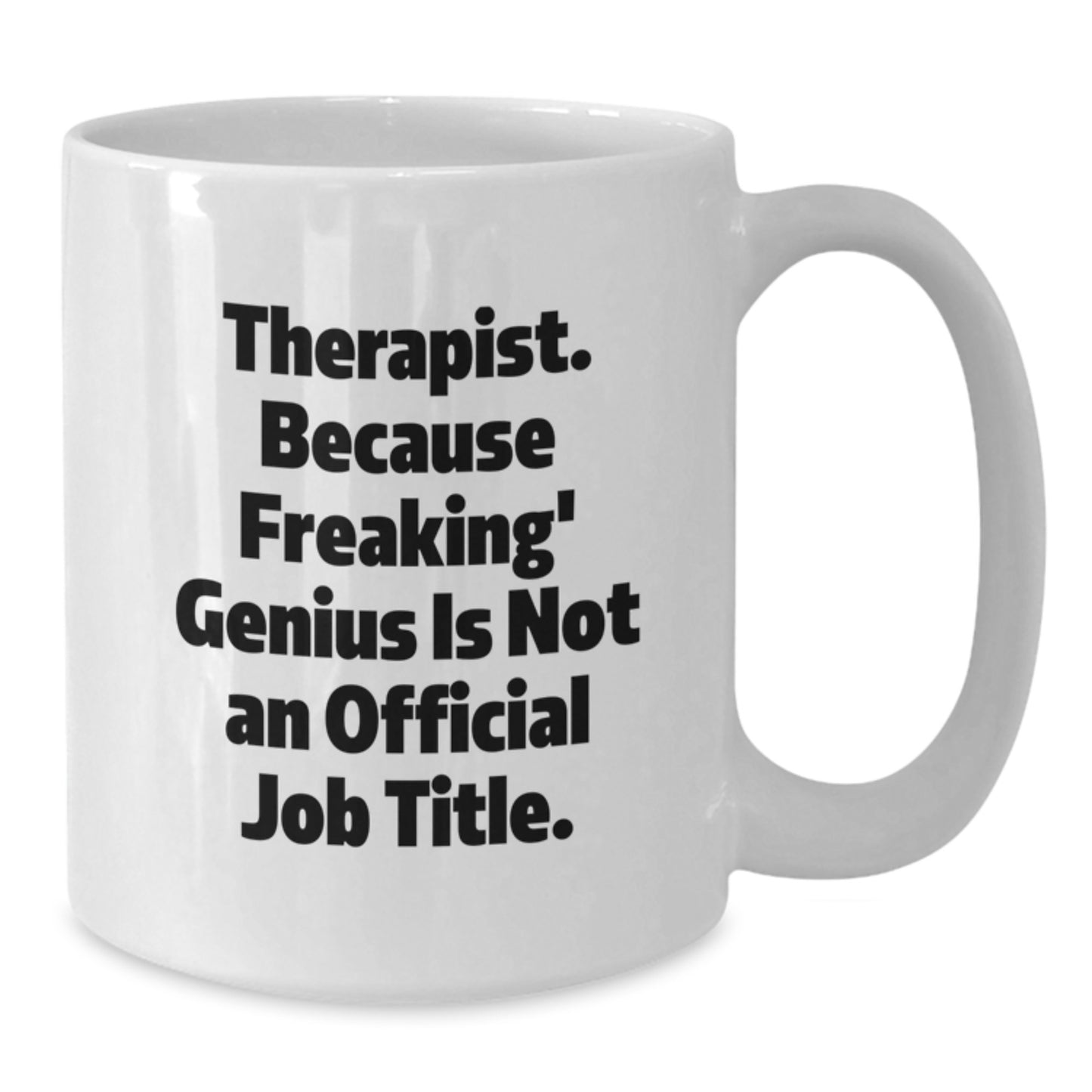 Christmas Unique Gifts for Therapist - Funny White Coffee Mug - Gifts from Friends - Therapist Because Freaking genius Is Not An Official Job Title. - Additional