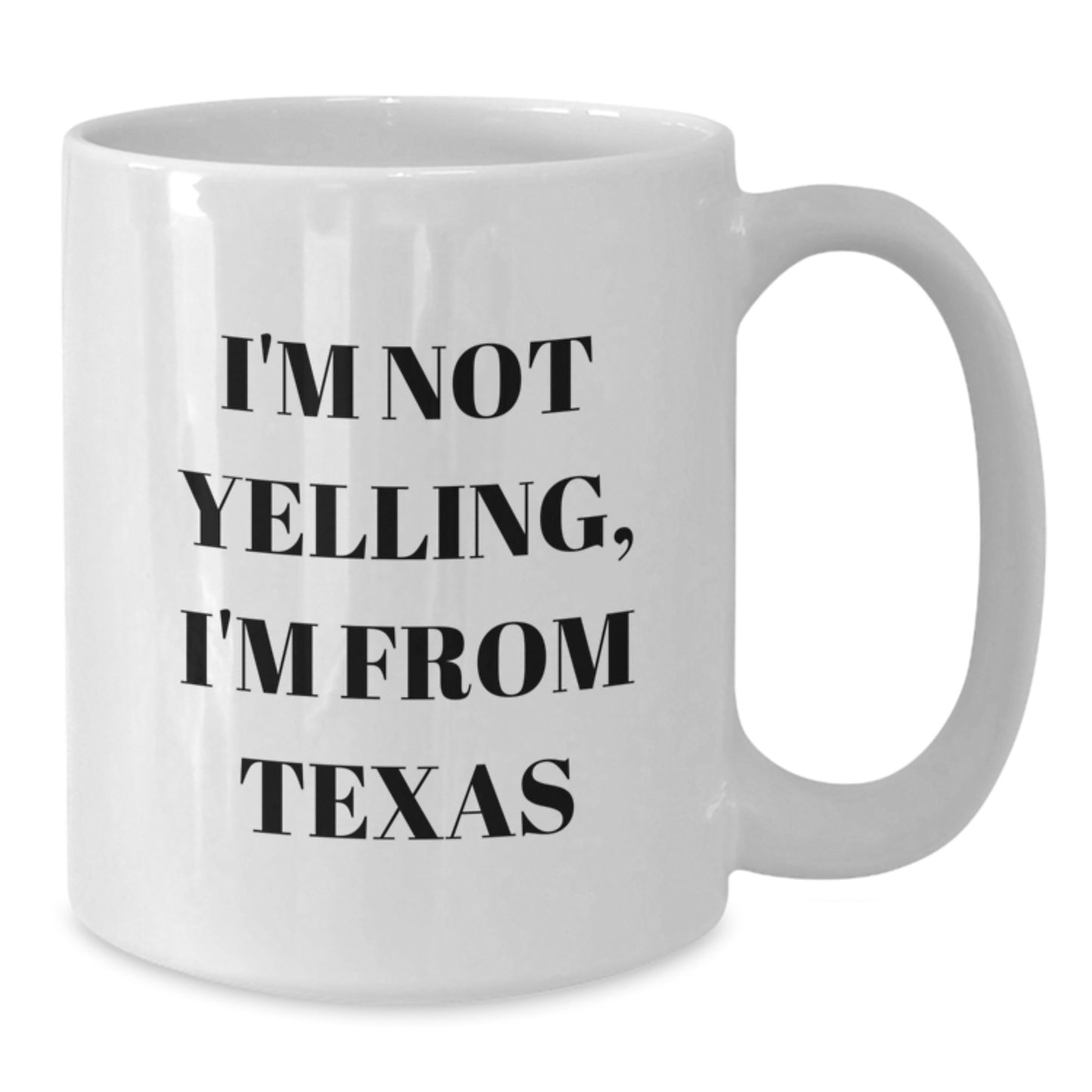 Funny Texas Gifts for Her, I'm Not Yelling, I'm From Texas White Coffee Mug, Birthday Unique Gifts from Friends - Additional