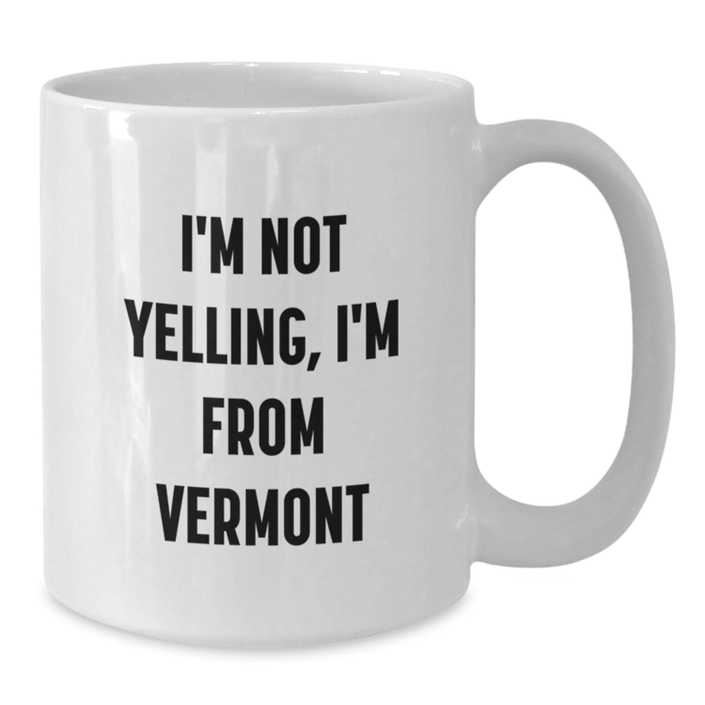 Vermont Humor Gifts: Funny White Coffee Mug for Friends, Family, or Coworkers - 'I'm Not Yelling, I'm From Vermont' Quote - Additional