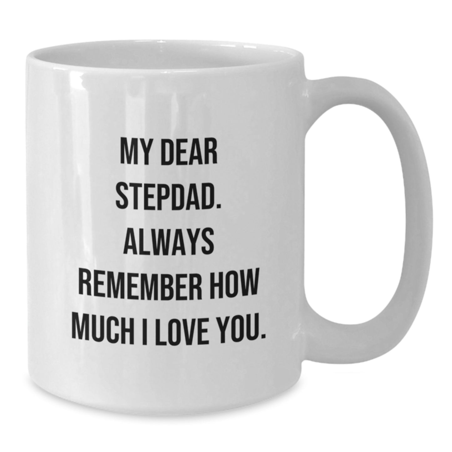 Funny Stepdad Gifts from Men - White Coffee Mug with My Dear Stepdad. Always Remember How Much I Love You. - Unique Valentine's Gifts for Stepdad, Men - Additional