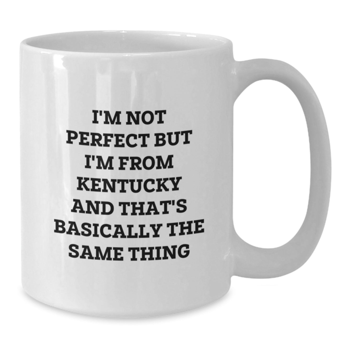 Funny Kentucky Gifts from Friends, 'I'm Not Perfect But I'm From Kentucky And That's Basically The Same Thing' White Coffee Mug for Birthday - Additional
