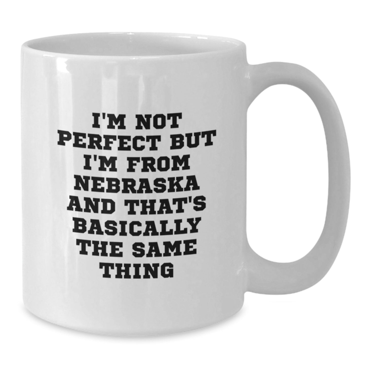 Funny Nebraska Gifts from Friends, Family, or Coworkers on Valentine's White Coffee Mug - 'I'm Not Perfect But I'm From Nebraska And That's Basically The Same Thing' - Additional