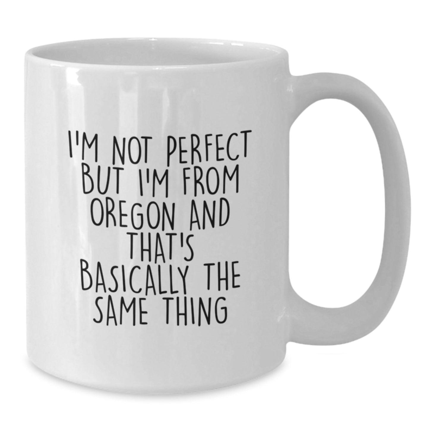 Funny Oregon Gifts for Men from White Coffee Mug I'm Not Perfect But I'm From Oregon And That's Basically The Same Thing Birthday Unique Gifts - Additional