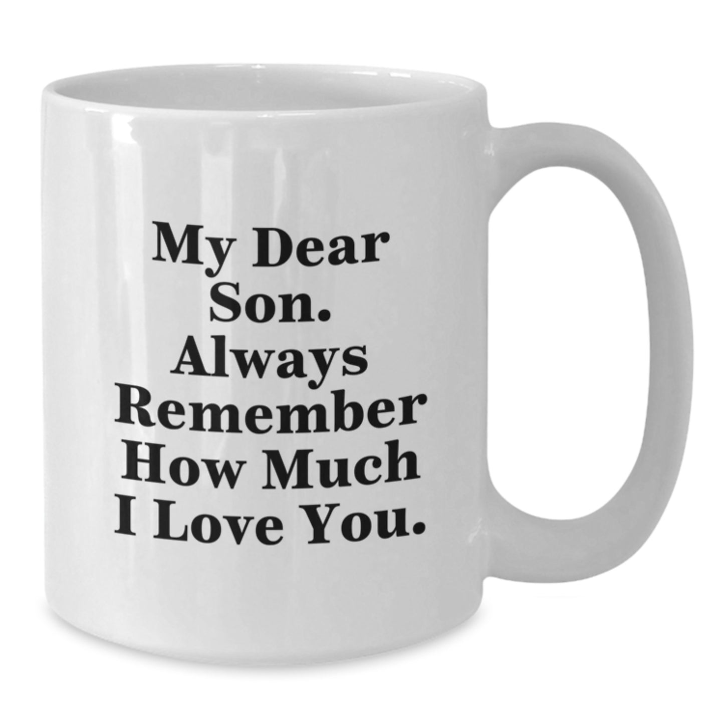 Funny Son White Coffee Mug Gifts from Mom on Mother's Day - Always Remember I Love You - Additional