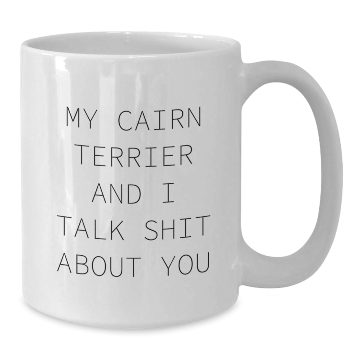 Funny Cairn Terrier Dog Gifts from Men to Friends - My Cairn Terrier And I Talk Shit About You White Coffee Mug for Cairn Terrier Dog Lovers - Valentine's Unique Gifts - Additional