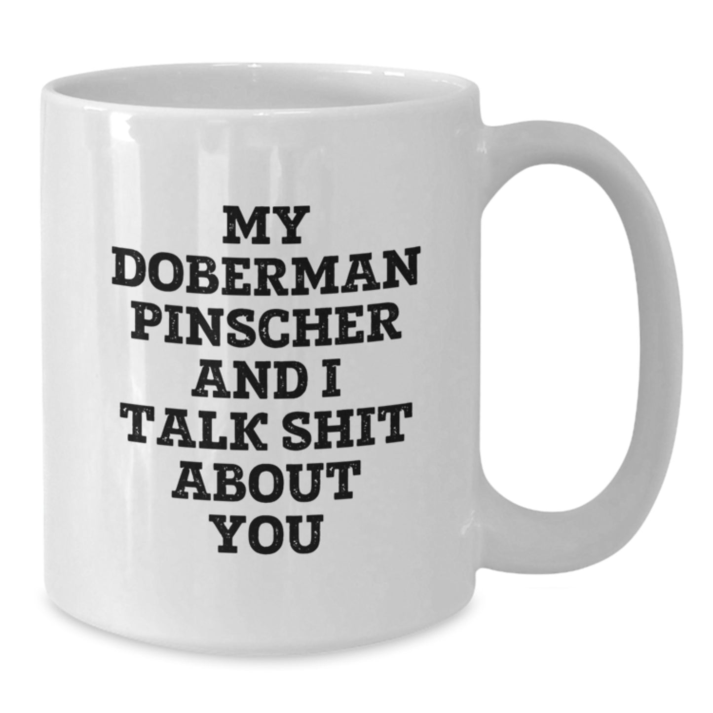 Funny Doberman Pinscher Dog Gifts for Mom - Unique White Coffee Mug from Family - My Doberman Pinscher And I Talk Shit About You - Additional