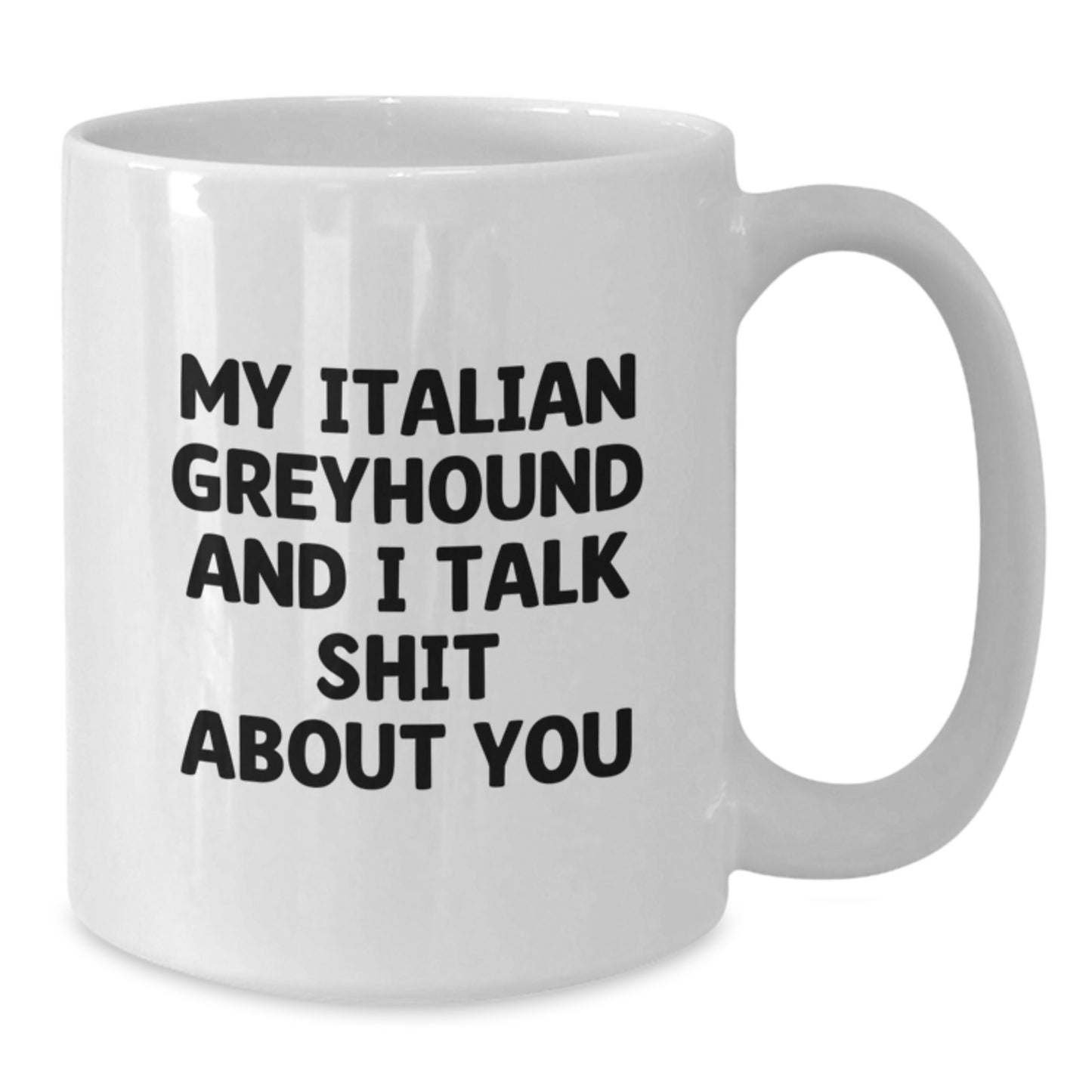 Funny Italian Greyhound Dog Mom Gifts from Men - White Coffee Mug - My Italian Greyhound And I Talk Shit About You, Perfect Unique Mother's Day Ideas for Women, Funny Dog Mom Mug - Additional