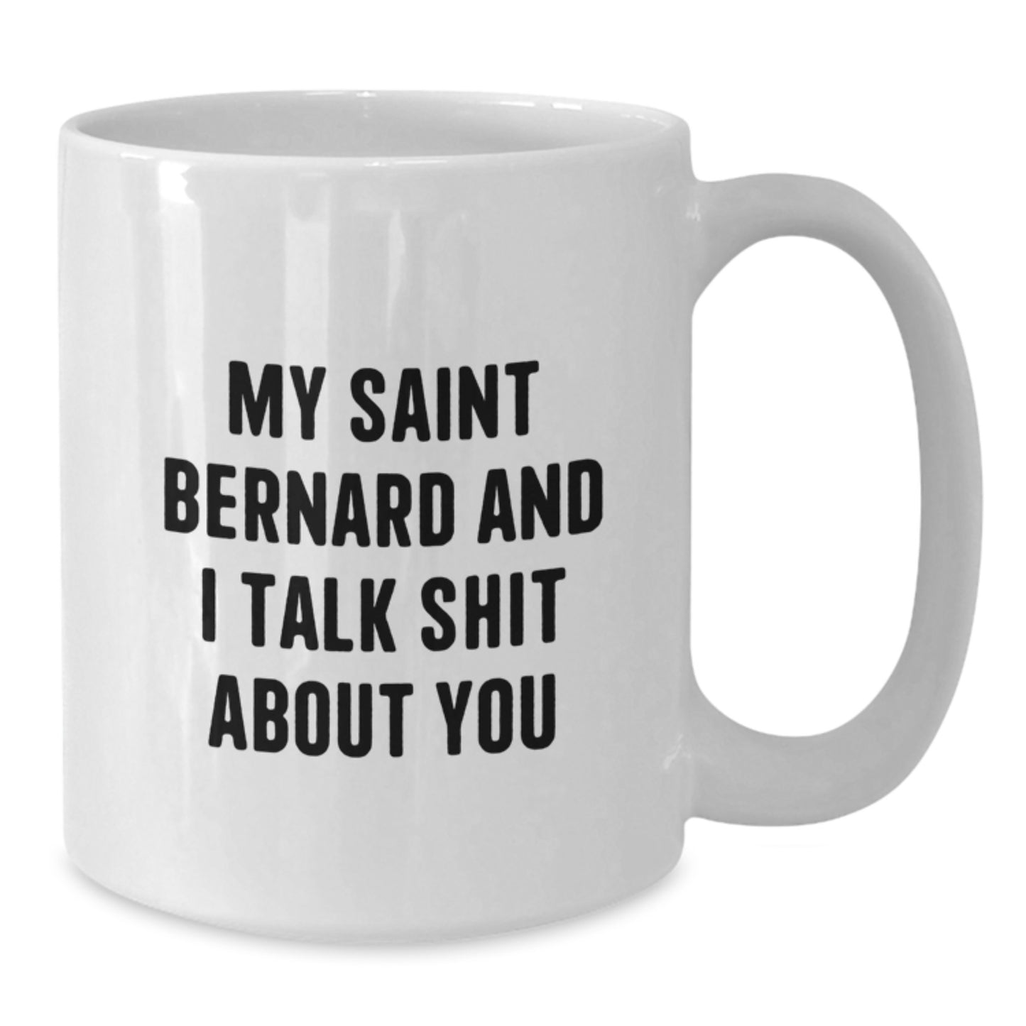 Funny Saint Bernard Dog Lover Gifts, Christmas Unique Mugs for Men Women Friends Family - White Coffee Mug, 'My Saint Bernard And I Talk Shit About You' - Additional