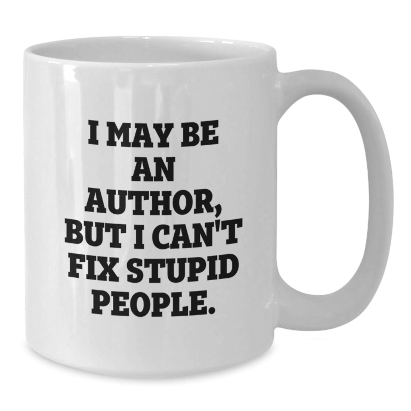 Funny Author Gifts from Friends, Christmas Unique Author Mug Ideas, I May Be An Author But I Cant Fix Stupid People Ceramic White Coffee Mug - Additional