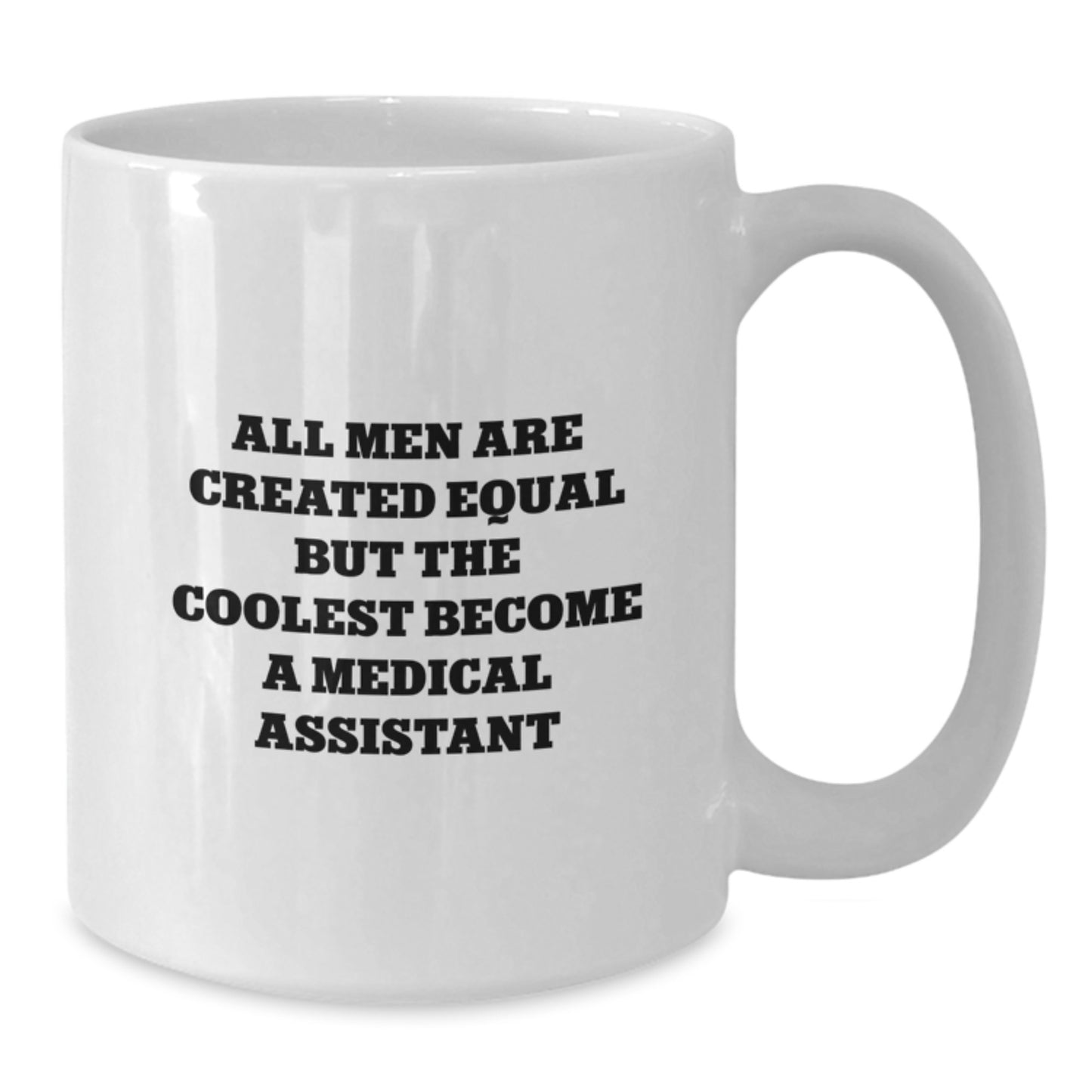 Gifts from Friends, Inspirational Medical Assistant Coffee Mug, All Men Are Created Equal But The Coolest Become A Medical Assistant Quote, White Coffee Mug for Medical Assistant - Additional