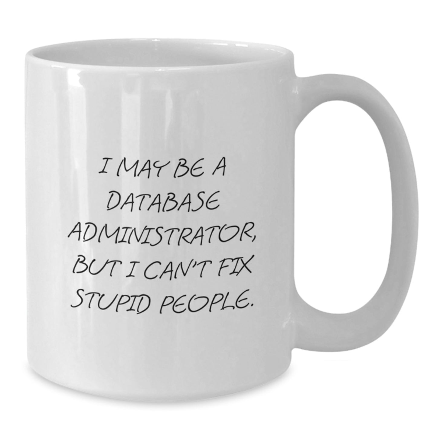 Funny Gift for Database Administrator Friends, Christmas Unique Humorous White Coffee Mugs, 'I May Be A Database Administrator, But I Can't Fix Stupid People', Gifts from Friends to Colleagues - Additional