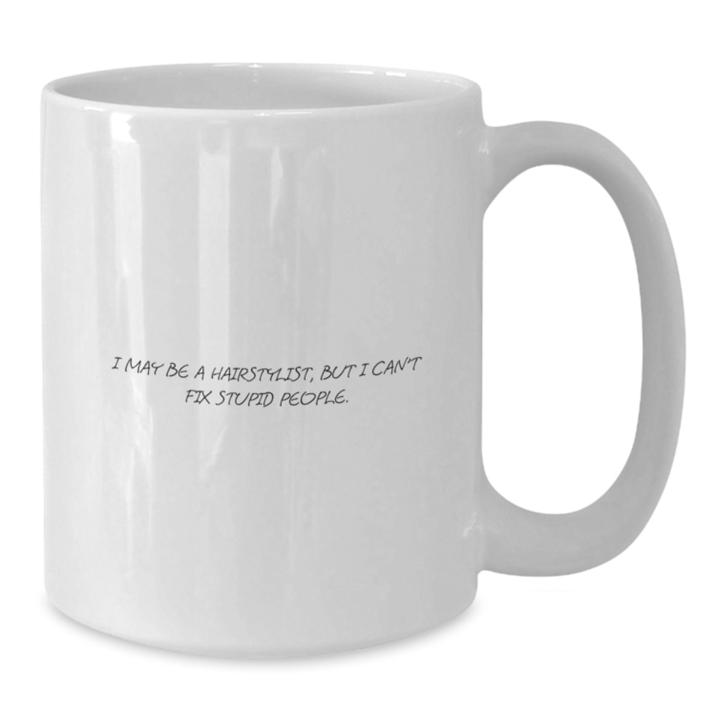 Funny Hairstylist Gifts for Men, White Coffee Mug with 'I May Be A Hairstylist, But I Can't Fix Stupid People' Quote, Unique Father's Day Unique Gifts from Family - Additional