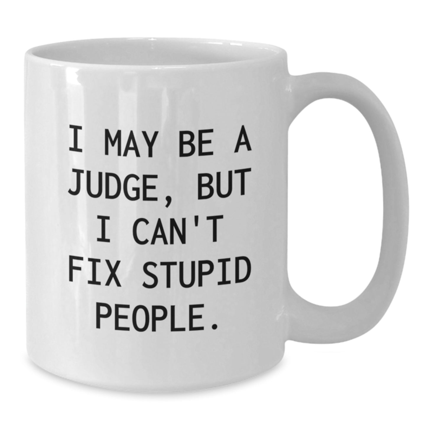 Funny Judge White Coffee Mug Gifts for Judges, Judge Enthusiasts, or Anyone Who Loves a Good Sarcasm, Gifts from Friends, Family, or Coworkers, Unique Mother's Day Unique Gifts - Additional