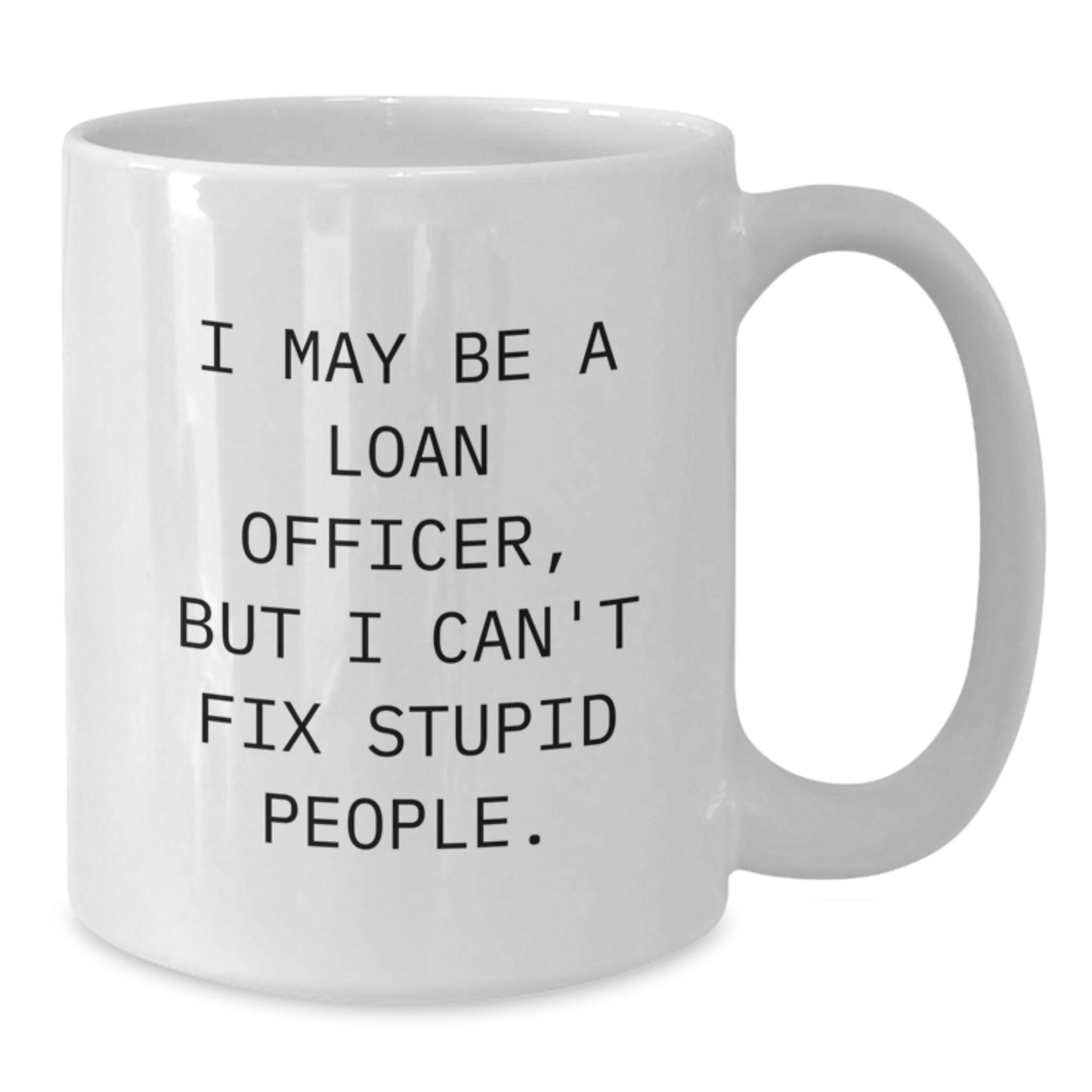Funny Loan Officer Gifts for Men, White Coffee Mug, Perfect Birthday Unique Gifts from Friends to Loan Officer - Additional