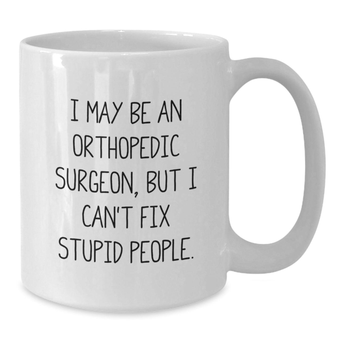 Funny Quote Orthopedic Surgeon Gifts from Men for Orthopedic Surgeon Friends Unique White Coffee Mug - Additional