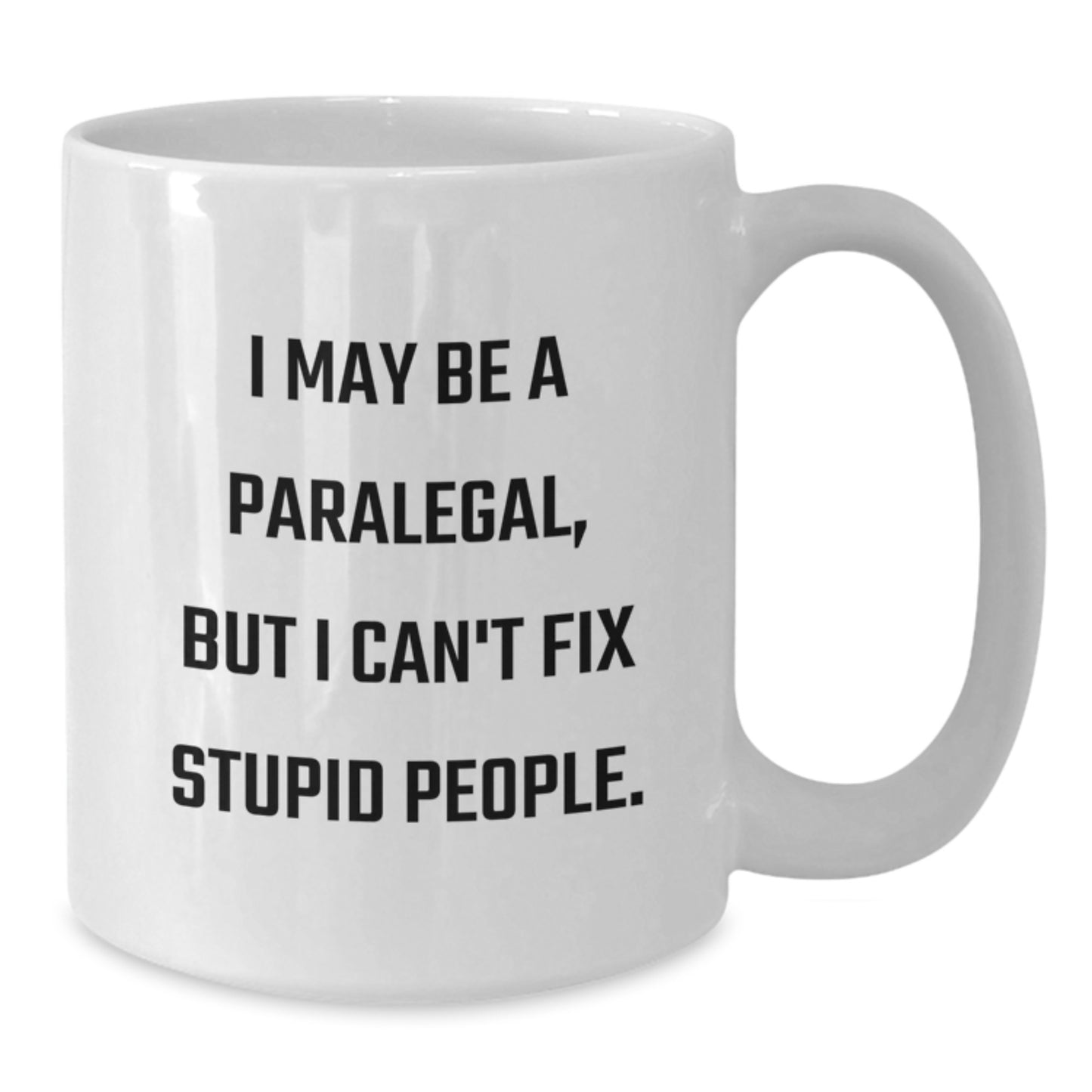 Funny Paralegal Gifts from Dad - White Coffee Mug for Paralegal - I May Be A Paralegal, But I Can't Fix Stupid People, Father's Day Unique Gifts - Additional