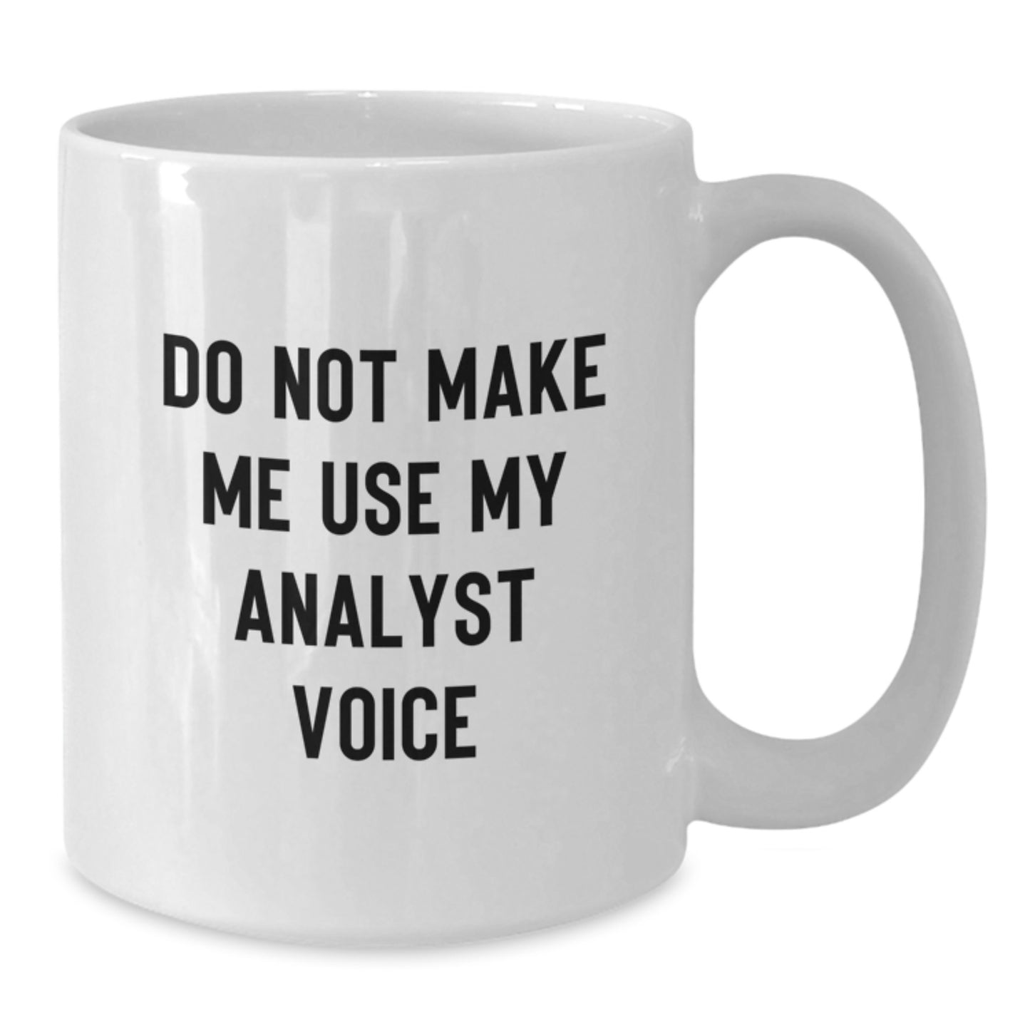Funny Analyst Gifts, Unique White Coffee Mug for Christmas, 'Do Not Make Me Use My Analyst Voice' Humorous Quote - Additional