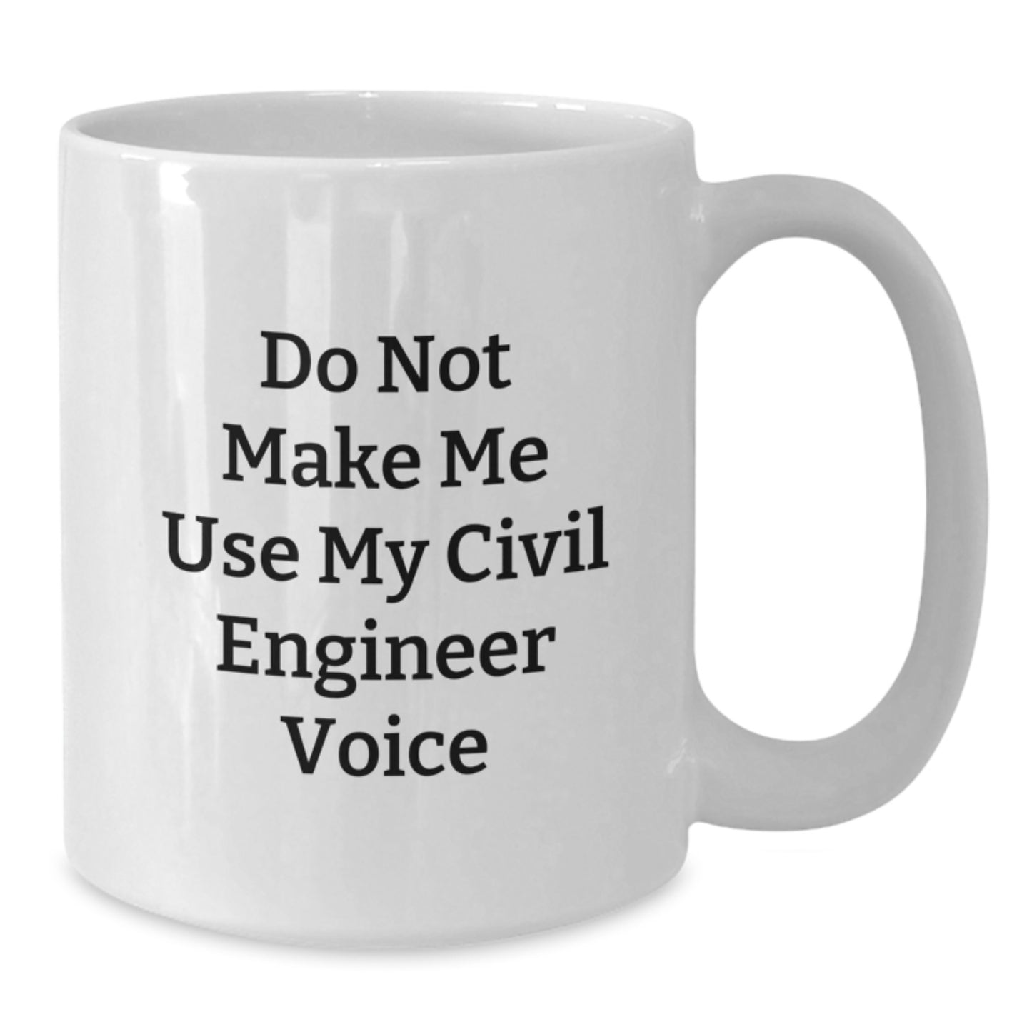 Funny Civil Engineer Gifts from Friends for Men - Unique Birthday Coffee Mug - Do Not Make Me Use My Civil Engineer Voice White Mug - Additional