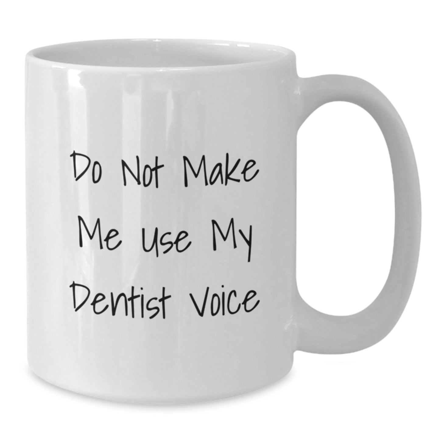 Funny Gifts from Men, Do Not Make Me Use My Dentist Voice, White Coffee Mug for Dentist on Mother's Day - Additional