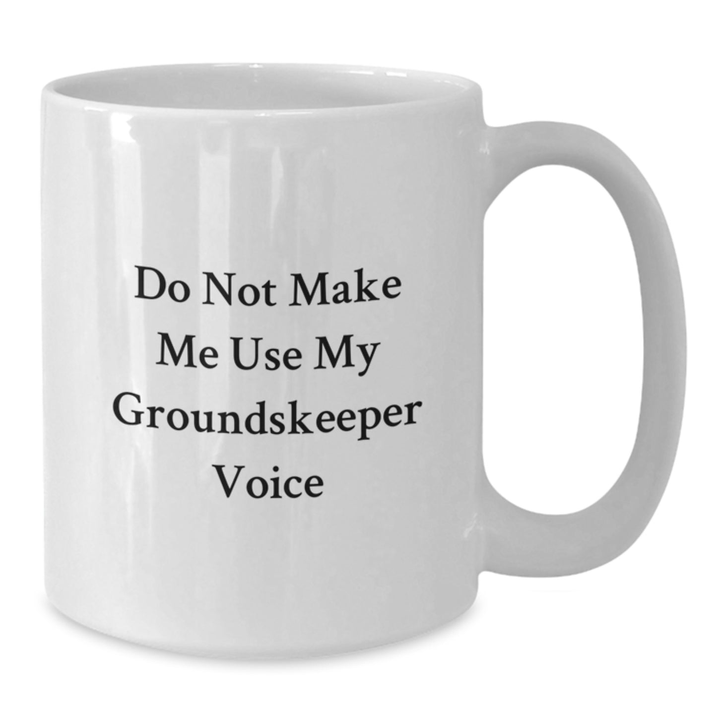 Funny groundskeeper Gifts from Friends for Graduation Unique White Coffee Mugs - Do Not Make Me Use My groundskeeper Voice - Additional