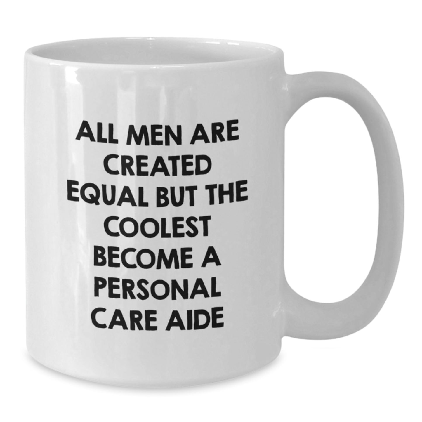 Funny Personal Care Aide Valentine's White Coffee Mug Gifts from Men - 'All Men Are Created Equal But The Coolest Become A Personal Care Aide' - Additional
