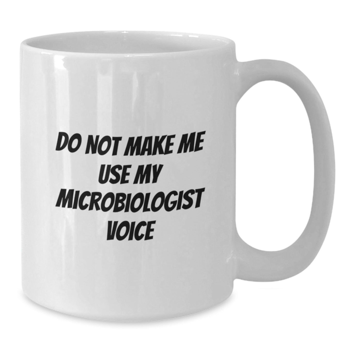 Funny Gifts from Friends for Microbiologist Graduation White Coffee Mug - Do Not Make Me Use My Microbiologist Voice - Unique Microbiologist Mug for Lab Enthusiasts - Additional