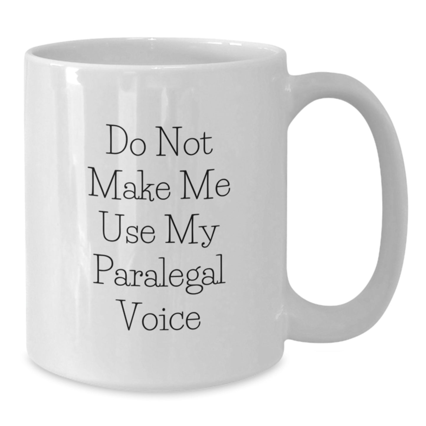 Funny Paralegal Gifts from Friends, Mother's Day Unique Gifts for Paralegal Women, White Coffee Mug - Don't Make Me Use My Voice - Additional