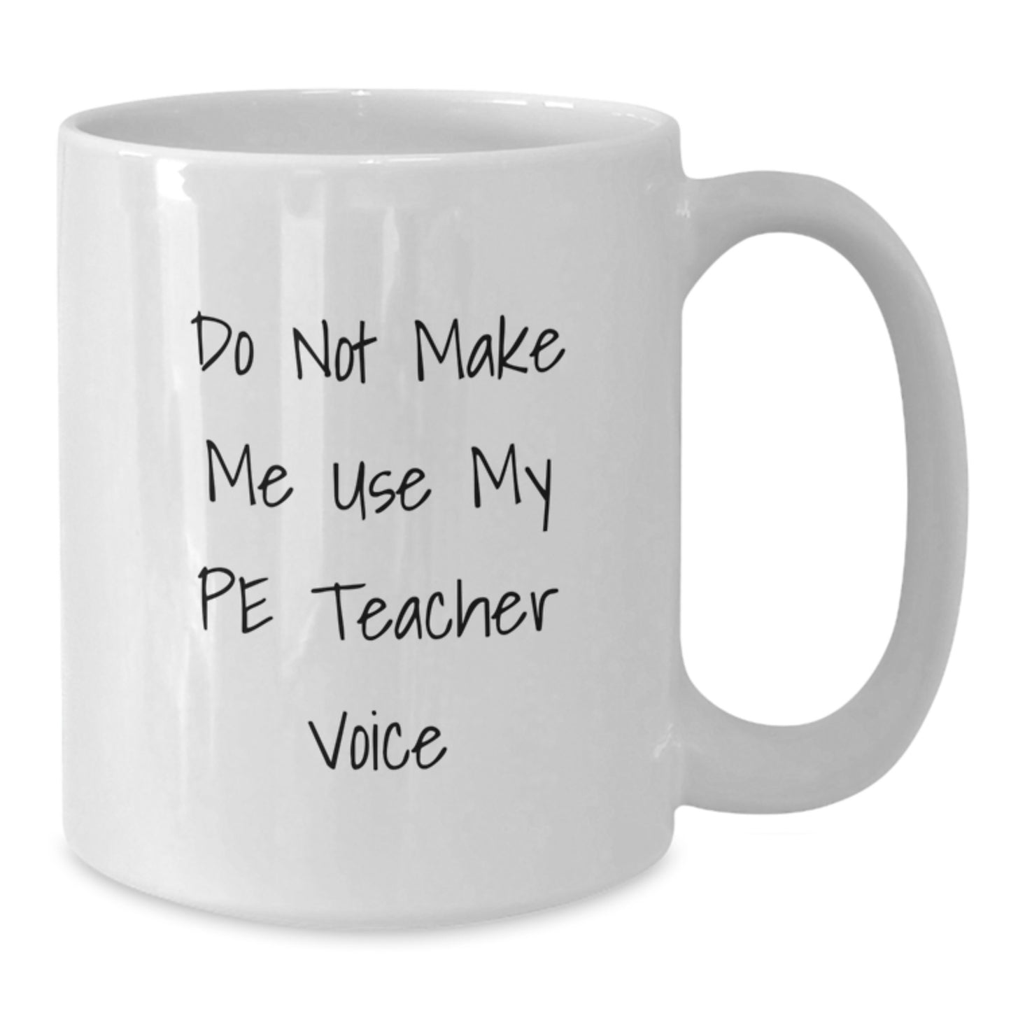 Funny PE Teacher White Coffee Mug, Gifts from Friends to PE Teacher, Birthday Unique Gifts for PE Teacher, Do Not Make Me Use My Pe Teacher Voice - Additional