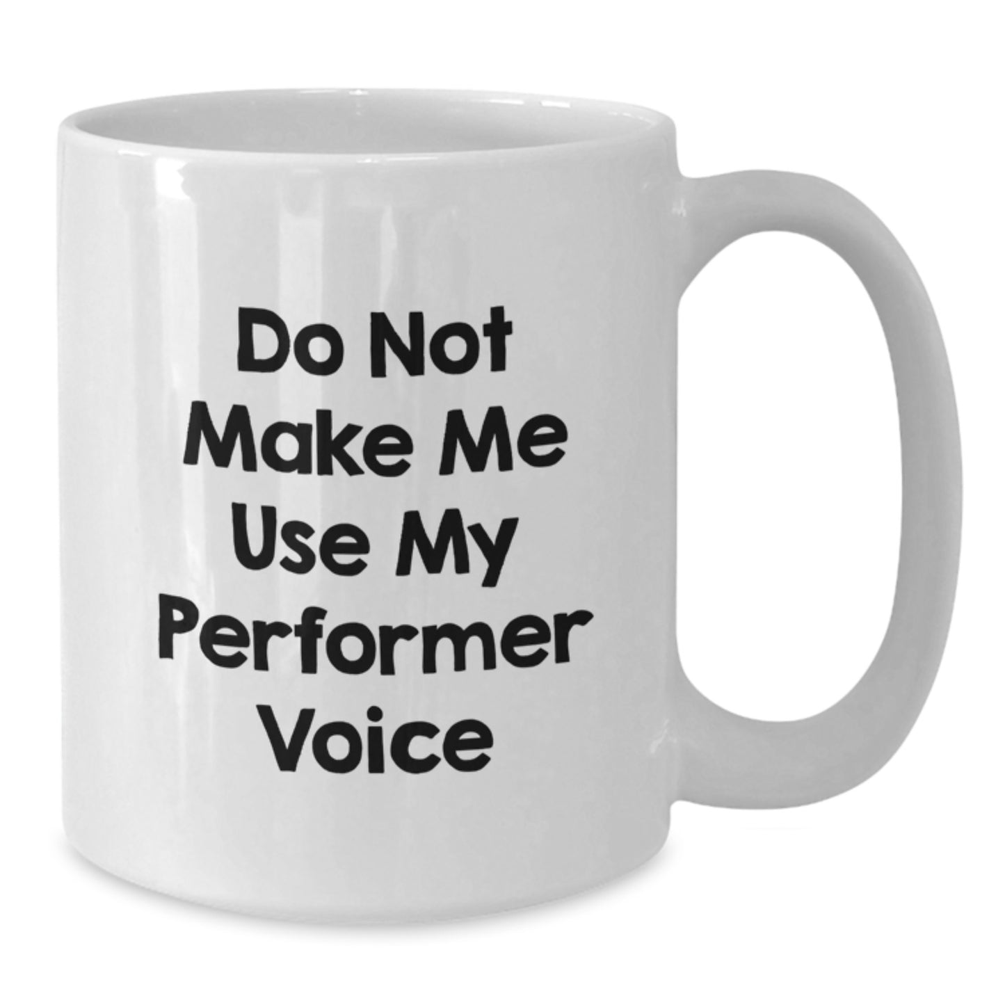 Funny Performer Gifts, White Coffee Mug, Do Not Make Me Use My Performer Voice, Ideal Gift for Graduation Day - Additional