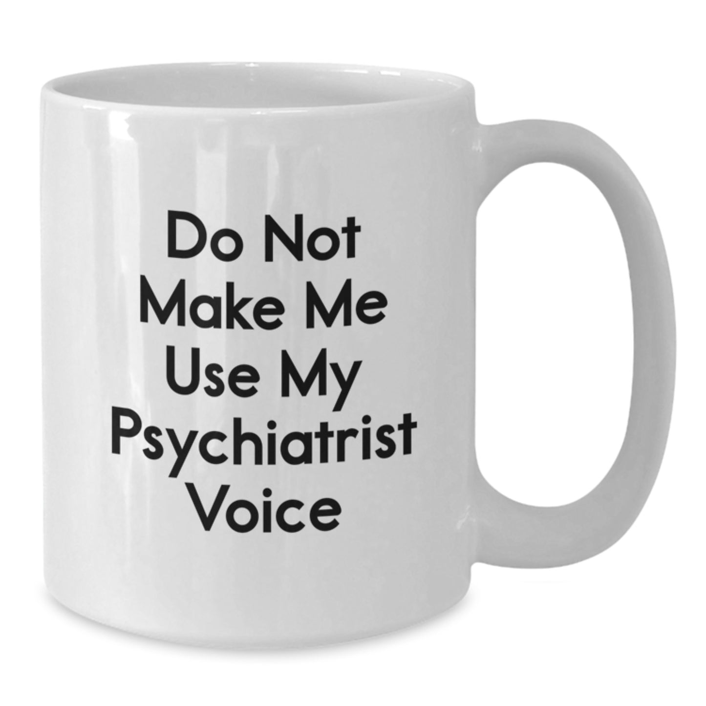 Funny Psychiatrist White Coffee Mug Gifts from Men to Graduation Unique Gifts for Psychiatrist - Additional