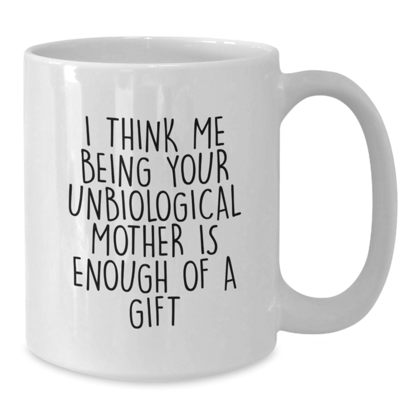 Gifts from Family and Friends for Unbiological Mother - Funny Quote White Coffee Mug - Additional
