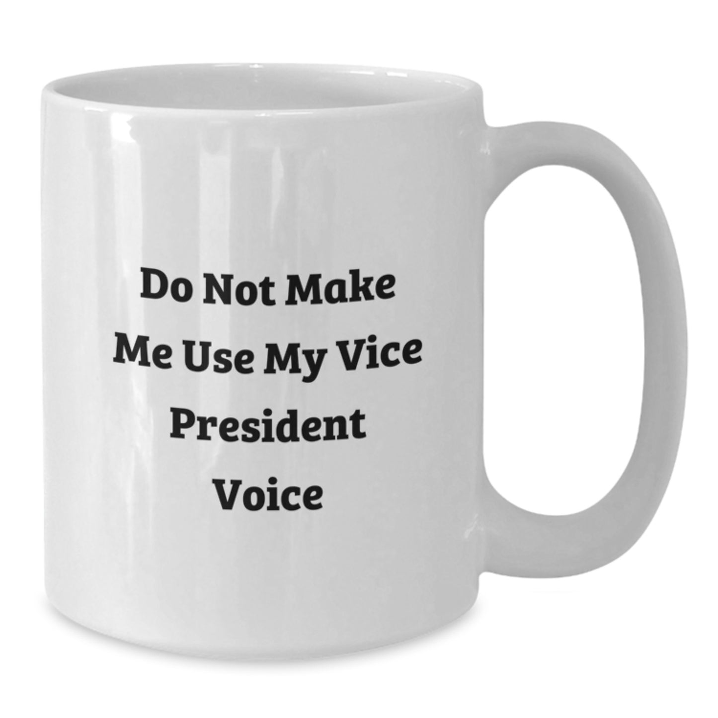 Funny Vice President Gifts for Men or Women, White Coffee Mug, Do Not Make Me Use My Vice President Voice - Additional