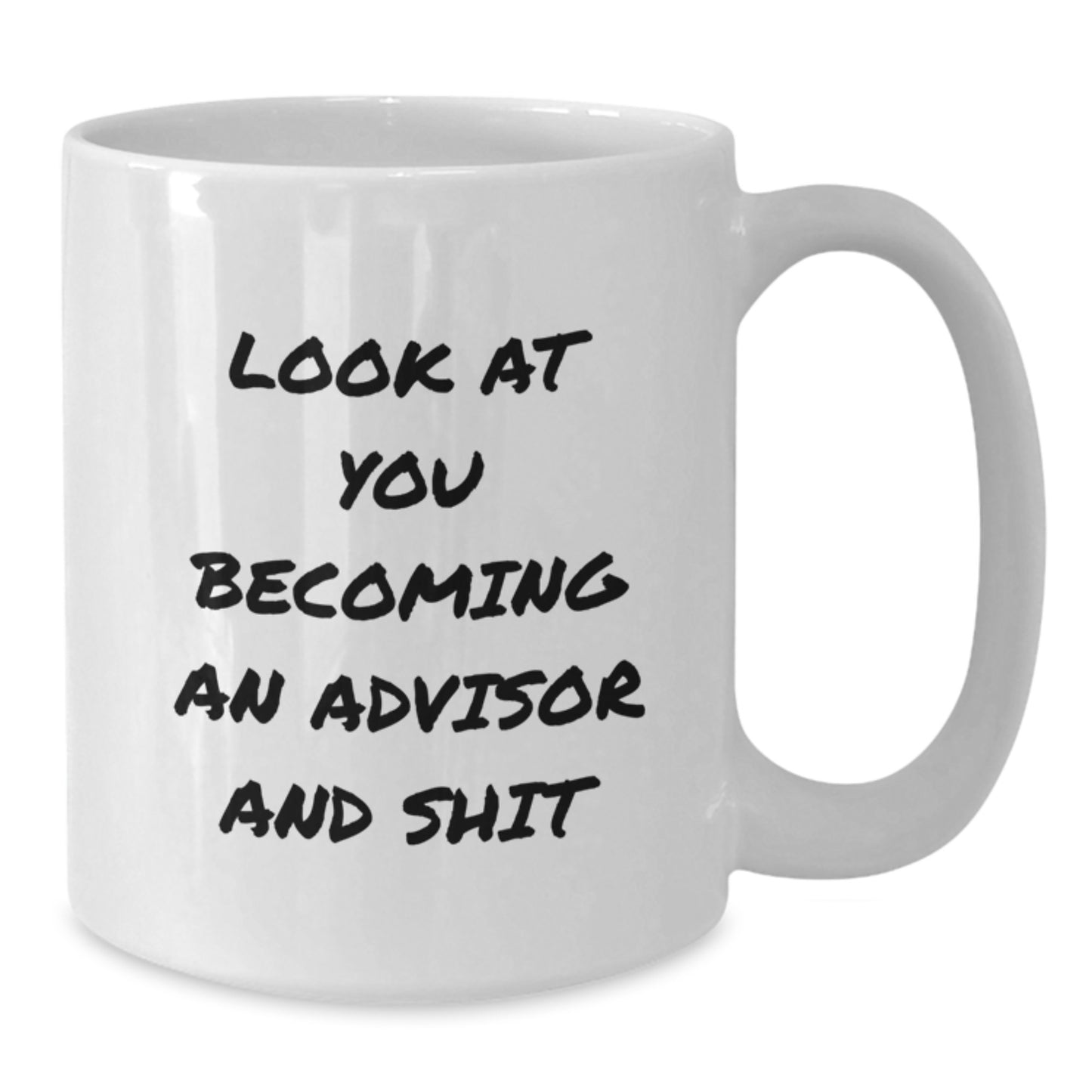 Funny Advisor Gifts for Him, Birthday Unique Gifts from Friends, White Coffee Mug with 'Look At You Becoming An Advisor And Shit' Quote - Additional