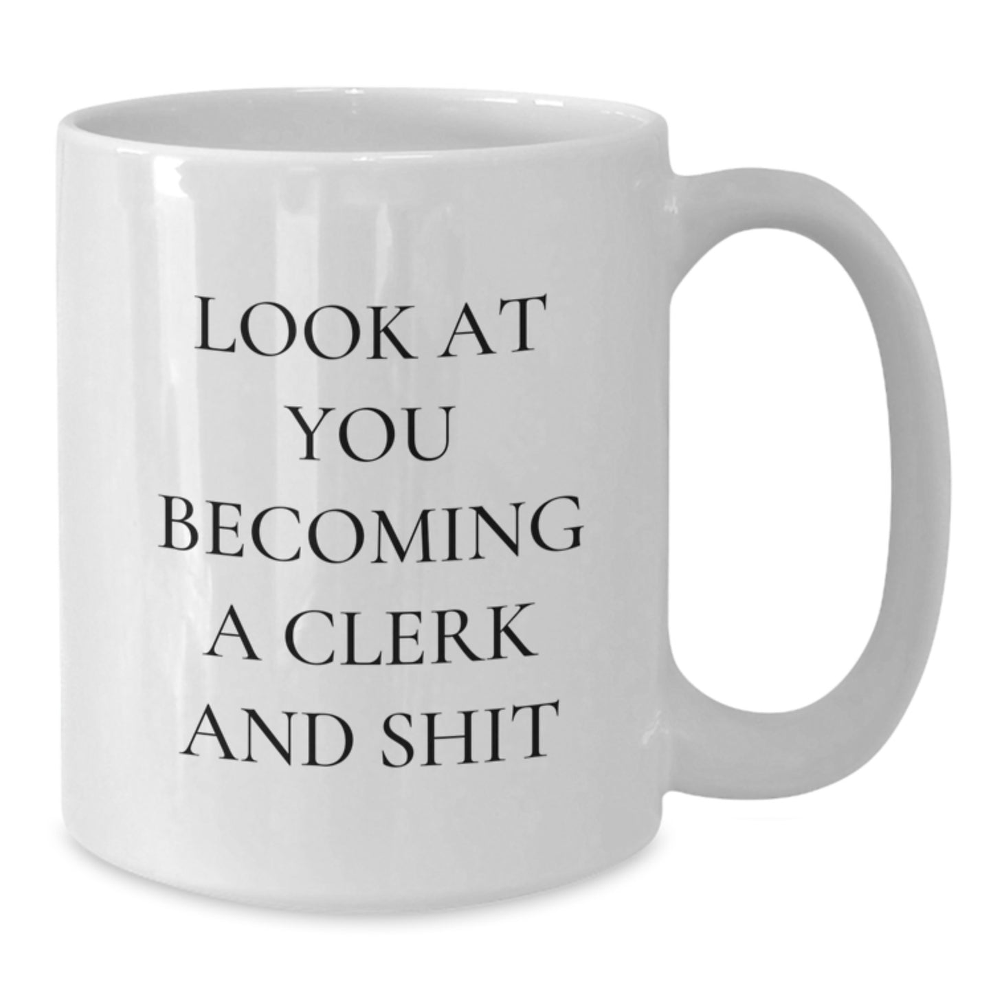 Funny Clerk Gifts for Men, White Coffee Mug, Inspirational Quote 'Look At You Becoming A Clerk And Shit' Gifts for Him from Friends, Unique Birthday Unique Gifts for Clerk - Additional