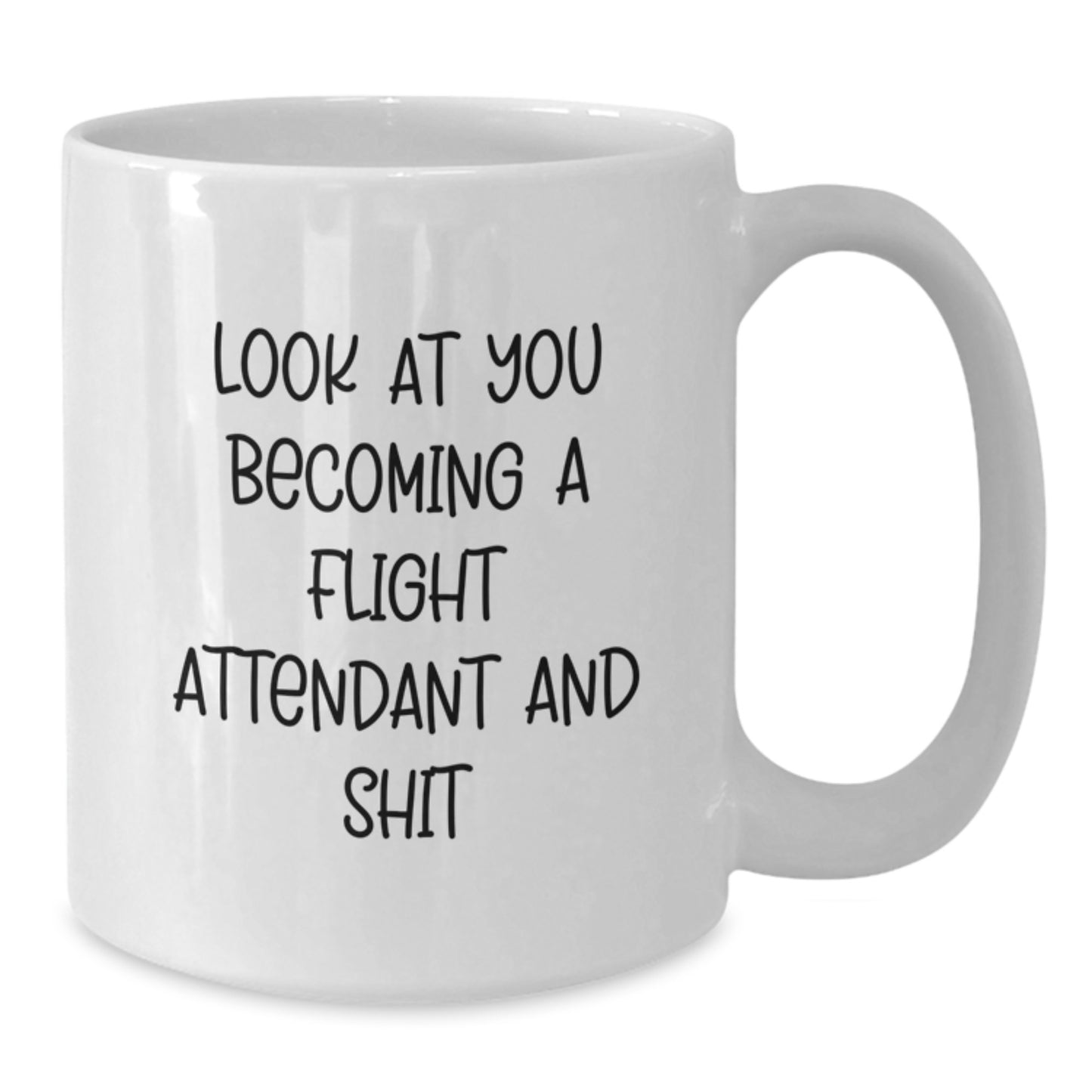 Funny Flight Attendant Gifts from Friends for Flight Attendant Graduation Unique Gifts, White Coffee Mug with 'Look At You Becoming A Flight Attendant And Shit' - Additional