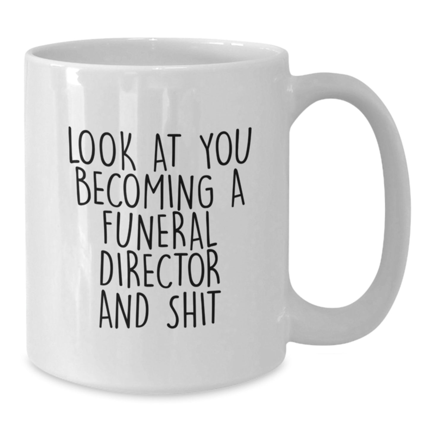 Funny Funeral Director Gifts from Friends, Unique White Coffee Mug for Graduation, 'Look At You Becoming A Funeral Director And Shit' Quote - Additional