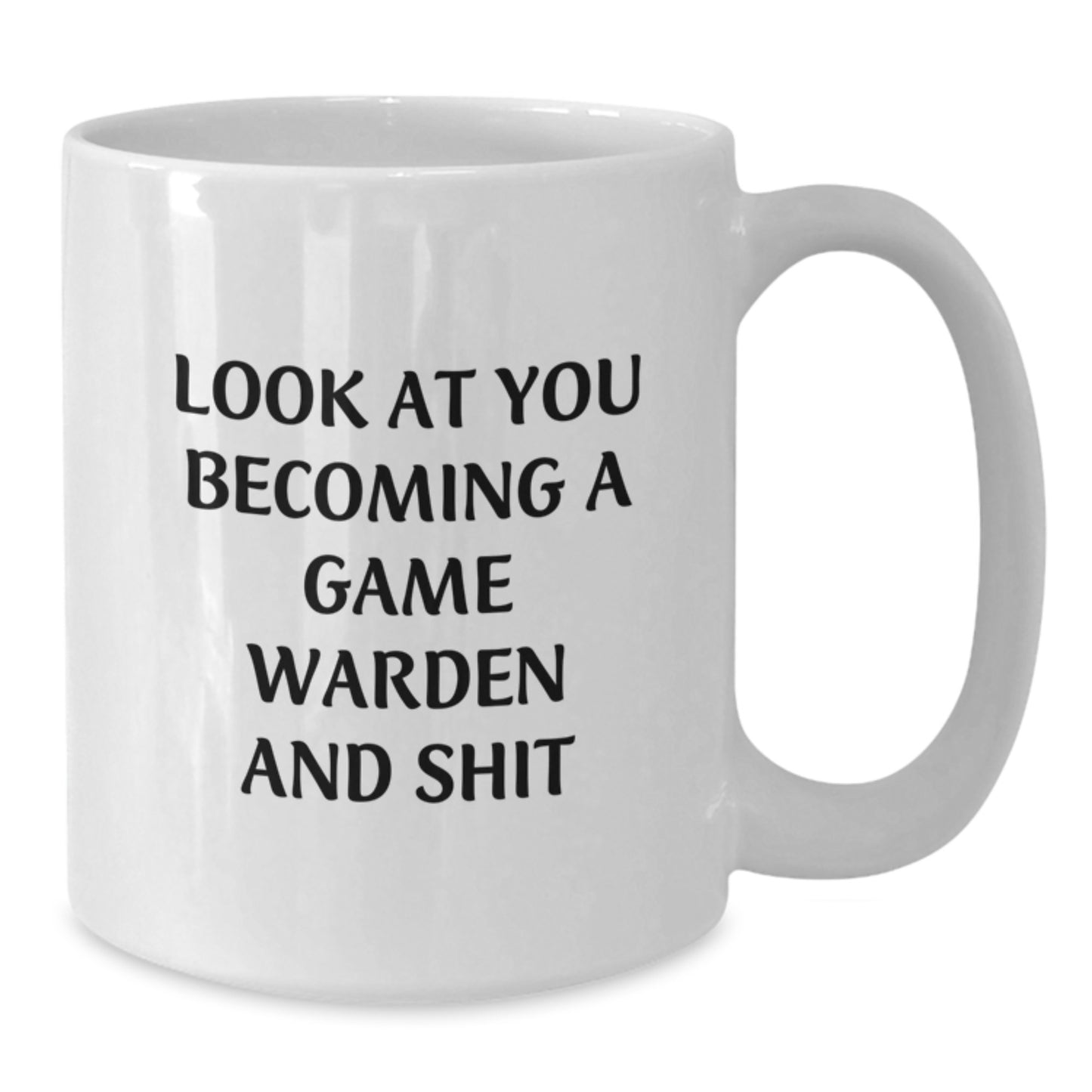 Funny Game Warden Gifts from Friends - Birthday Unique Gifts for Men Become Game Wardens - White Coffee Mug with 'Look At You Becoming A Game Warden And Shit' Quote - Additional