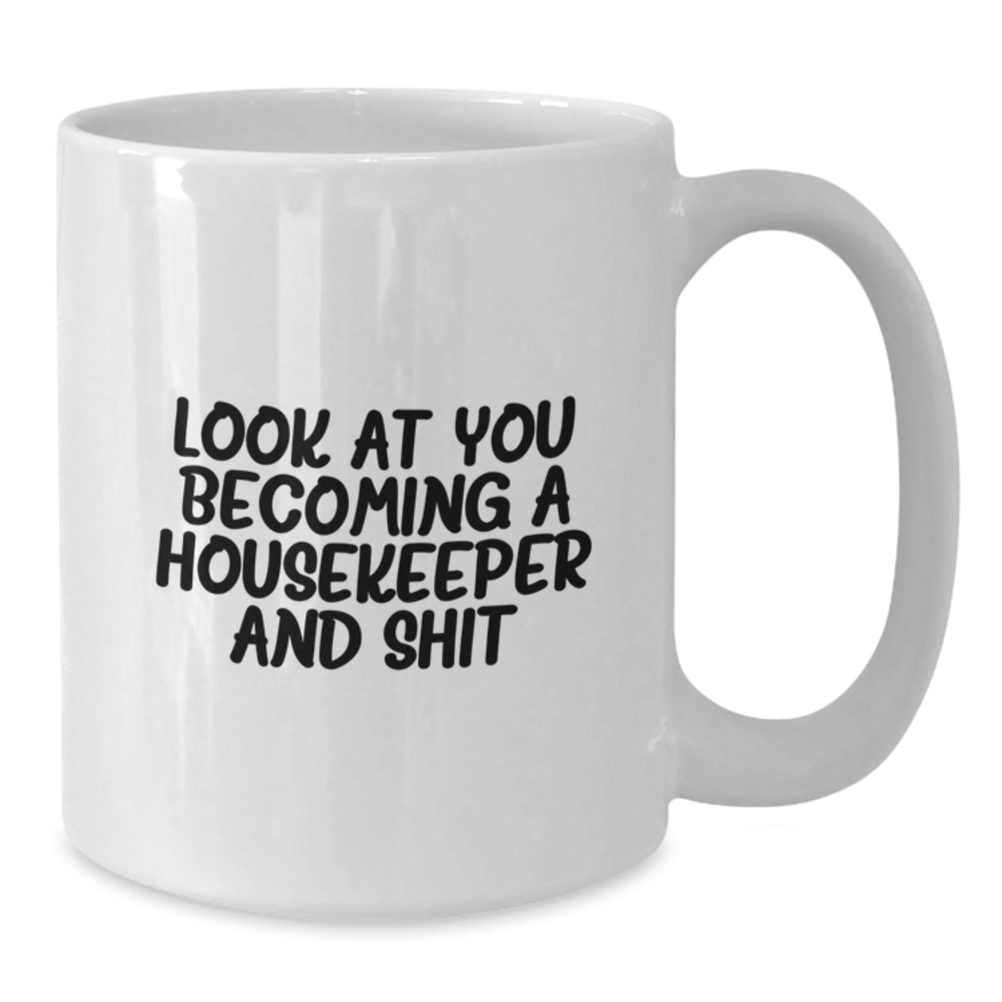 Funny Housekeeper White Coffee Mug Gifts from Men to Women for Housekeeper Friends - 'Look At You Becoming A Housekeeper And Shit' Christmas Unique Gifts - Additional