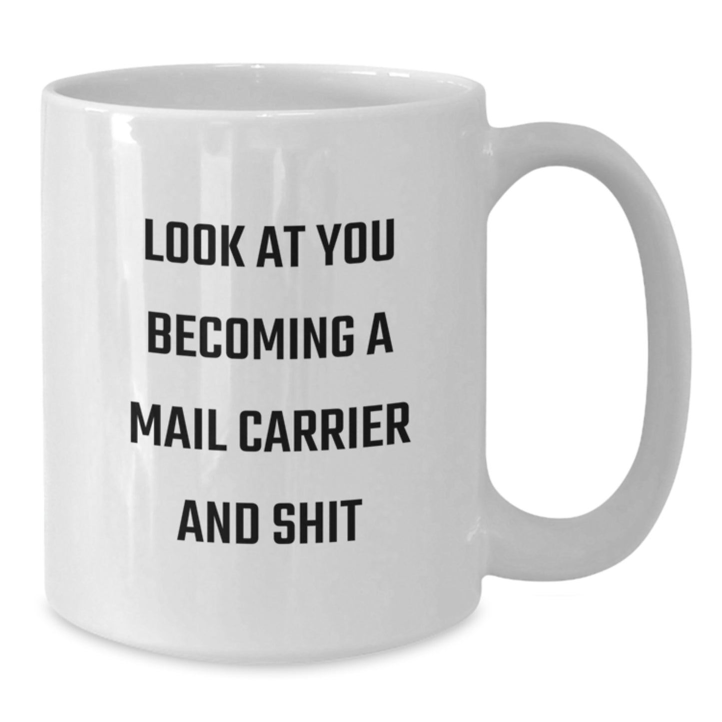 Funny Mail Carrier Gifts for Men and Women, Valentine's Unique White Coffee Mug - 'Look At You Becoming A Mail Carrier And Shit' - Additional