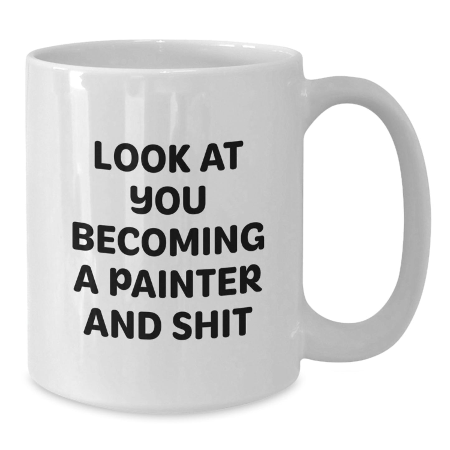 Funny Painter Gifts for Men from Family - White Coffee Mug with 'Look At You Becoming A Painter And Shit' - Additional