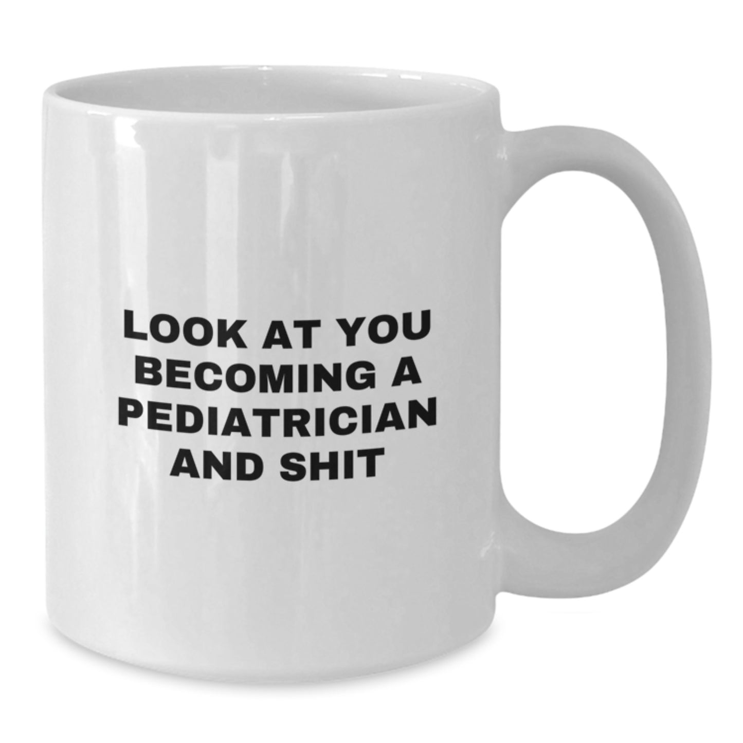 Funny Look At You Becoming A Pediatrician And Shit - Graduation Unique Gifts for Pediatrician from Friends - Additional
