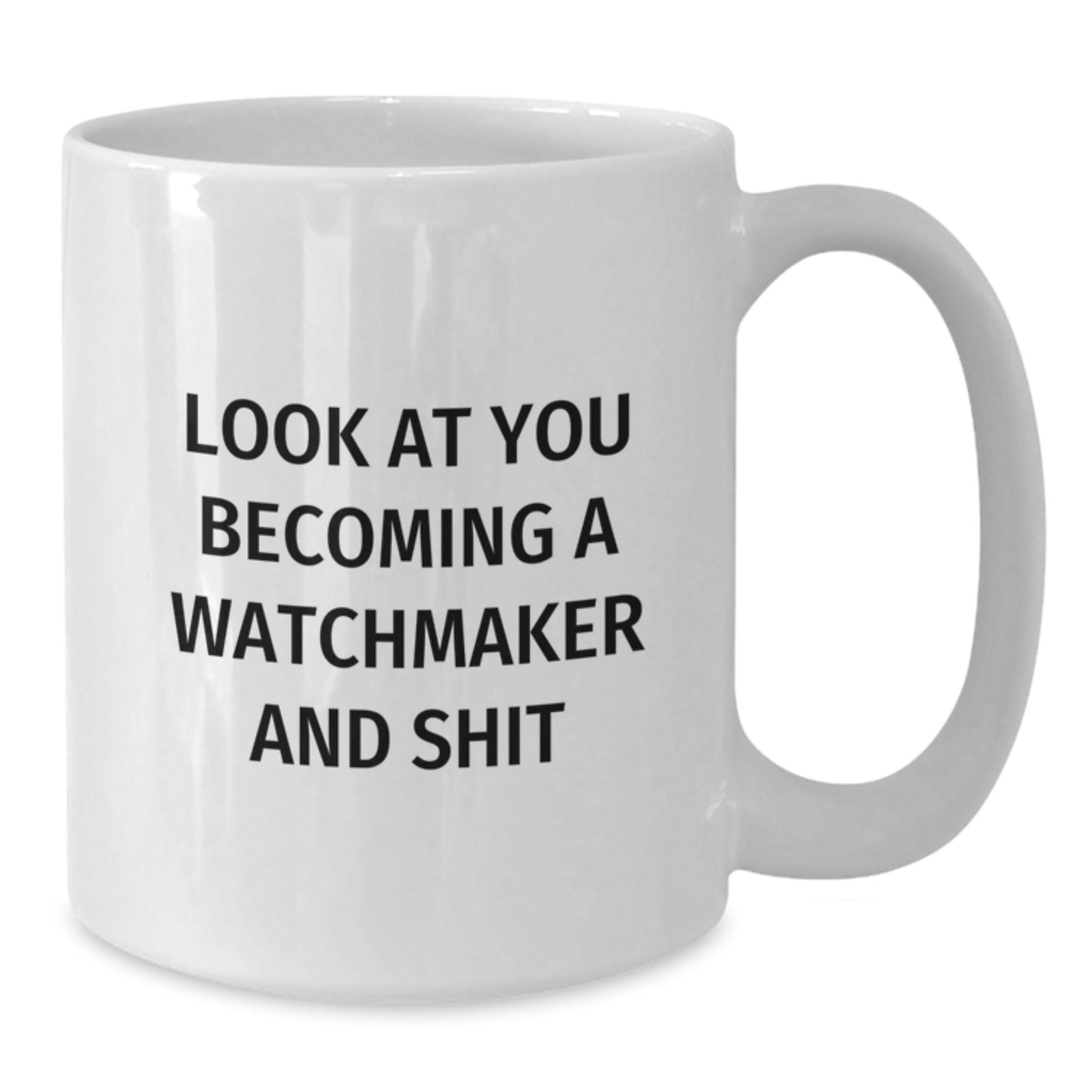 Funny Watchmaker Gifts from Men, Unique White Coffee Mug for Watchmaker on Mother's Day, Look At You Becoming A 'Watchmaker And Shit' - Additional