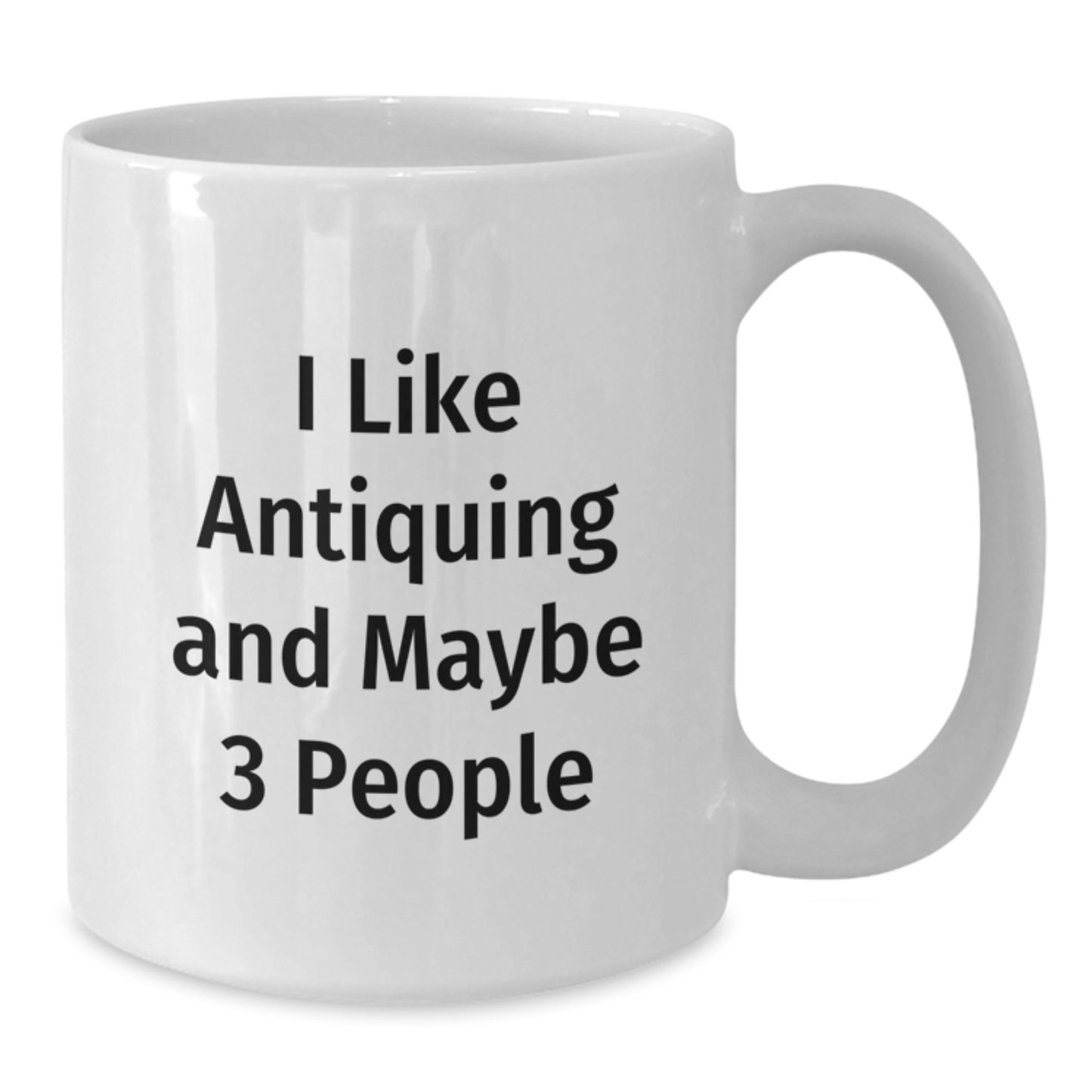 Funny Antiquing Gifts for Men - Antiquing Lover White Coffee Mug - Gifts from Men to Friends - Additional